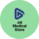 Business logo of Jai medical store