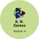 Business logo of K. N. Sarees
