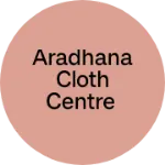 Business logo of Aradhana cloth centre