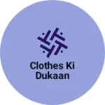 Business logo of Clothes Ki Dukaan