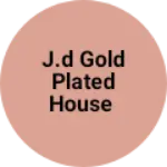 Business logo of J.D gold plated house