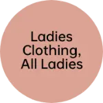 Business logo of Ladies clothing, all ladies items