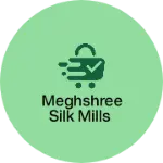 Business logo of Meghshree Silk Mills