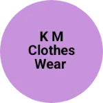 Business logo of K M CLOTHES WEAR