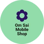 Business logo of Om sai mobile shop