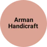 Business logo of Arman handicraft