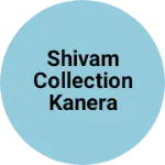 Business logo of Shivam collection kanera