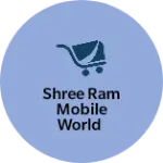 Business logo of Shree Ram Mobile World