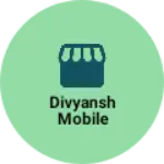 Business logo of DIVYANSH MOBILE
