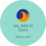Business logo of Jay mata di store