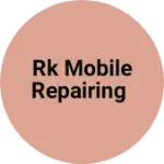 Business logo of Rk Mobile repairing