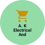 Business logo of A. K Electrical AND ELECTRONICS