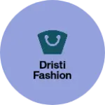 Business logo of Dristi Fashion