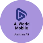 Business logo of A. World Mobile Shop