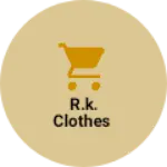 Business logo of R.k. clothes