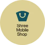 Business logo of Shree mobile shop