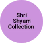 Business logo of Shri Shyam Collection