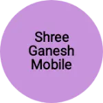 Business logo of Shree Ganesh mobile shop