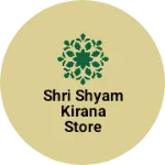 Business logo of Shri shyam kirana store