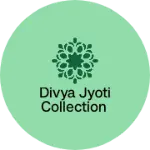 Business logo of DIVYA JYOTI COLLECTION