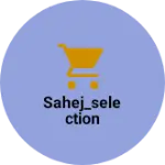 Business logo of Sahej_Selection