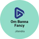 Business logo of Om Banna fancy store and garments ramsar Chhota