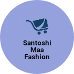 Business logo of Santoshi maa fashion