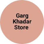 Business logo of GARG KHADAR STORE