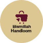 Business logo of Bismillah handloom