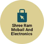 Business logo of Shree ram mobail and electronics