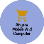 Business logo of Shyam Mobile and computer