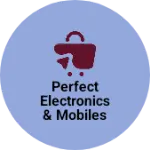 Business logo of PERFECT ELECTRONICS & MOBILES