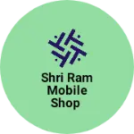 Business logo of shri ram mobile Shop