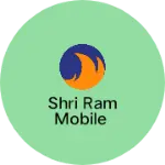 Business logo of Shri ram mobile