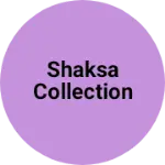 Business logo of Shaksa collection based out of Kamrup