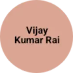 Business logo of Vijay kumar rai