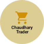 Business logo of Chaudhary Trader