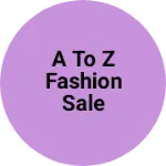 Business logo of A to z Fashion sale
