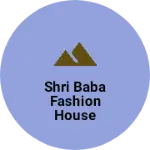Business logo of Shri Baba fashion house