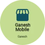 Business logo of Ganesh mobile