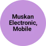 Business logo of Muskan electronic, mobile