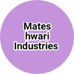 Business logo of MATESHWARI INDUSTRIES
