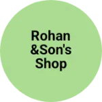 Business logo of Rohan&Son's shop