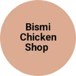 Business logo of Bismi chicken shop
