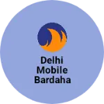 Business logo of Delhi mobile bardaha