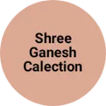 Business logo of Shree ganesh calection