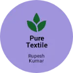 Business logo of Pure Textile clothes