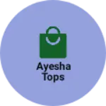 Business logo of Ayesha Tops