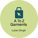 Business logo of A to z Garments