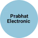 Business logo of PRABHAT ELECTRONIC